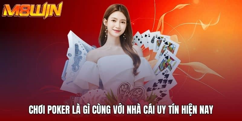 Chơi poker là gì cùng với nhà cái uy tín hiện nay