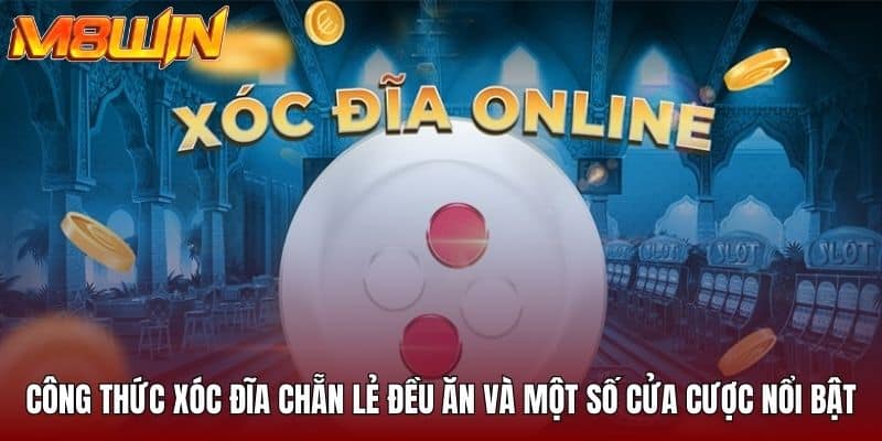 Công thức xóc đĩa chẵn lẻ đều ăn và một số cửa cược nổi bật