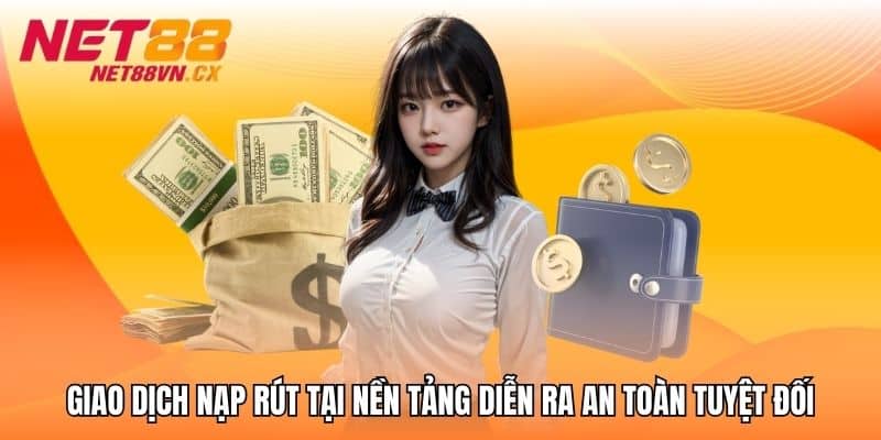 Giao dich nap rut tai nen tang dien ra an toan tuyet doi