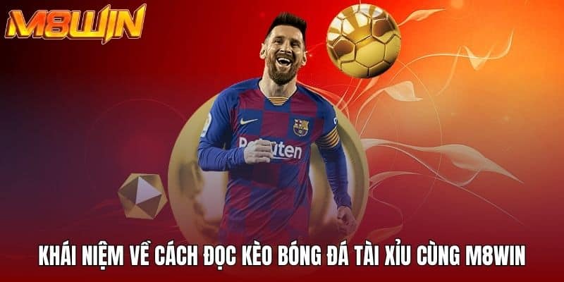 Khái niệm về cách đọc kèo bóng đá tài xỉu cùng M8win
