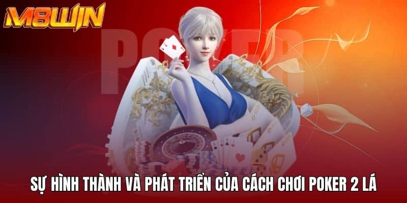 Sự hình thành và phát triển của cách chơi poker 2 lá
