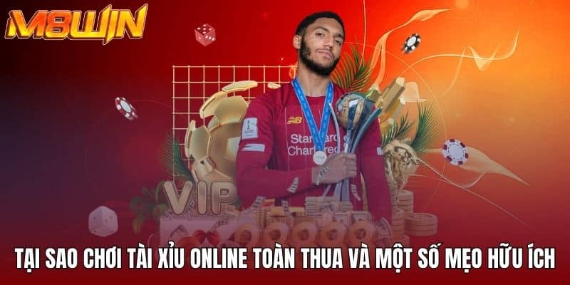 Tại sao chơi tài xỉu online toàn thua và một số mẹo hữu ích