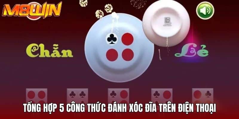 Tổng hợp 5 công thức đánh xóc đĩa trên điện thoại