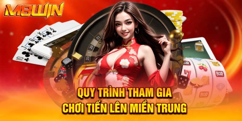 Cách Chơi Bài Tiến Lên miền Trung Chi Tiết Tại M8win 4 Quy trình tham gia chơi tiến lên miền Trung